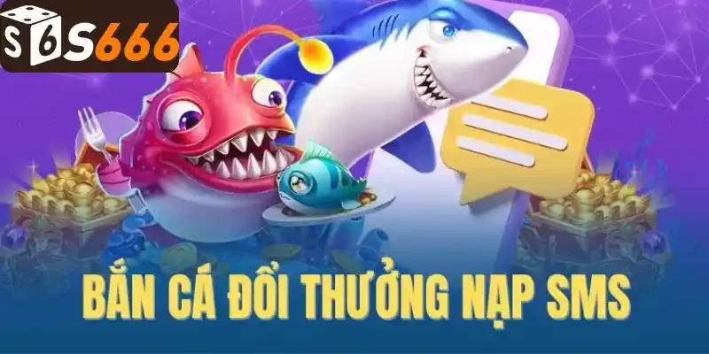 Bắn Cá Nạp Sms - Hướng Dẫn Chi Tiết Các Bước Nạp Thành Công